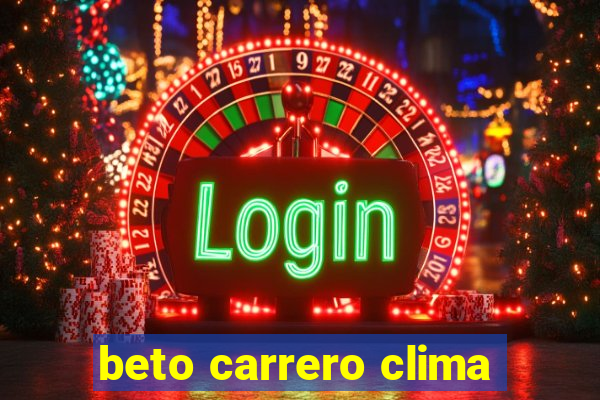 beto carrero clima